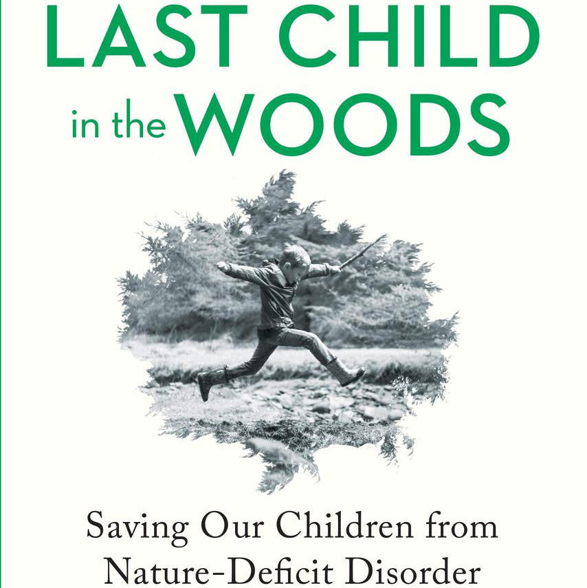 Last Child in the Woods: Saving Our Children from Nature-Deficit Disorder (Updated, Expanded)